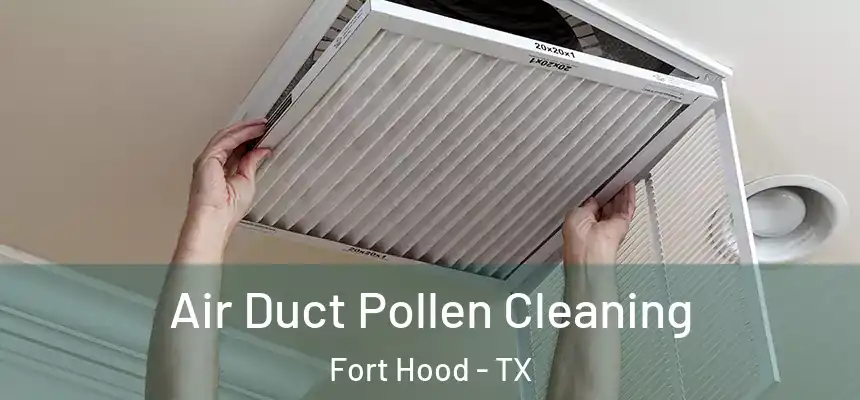 Air Duct Pollen Cleaning Fort Hood - TX