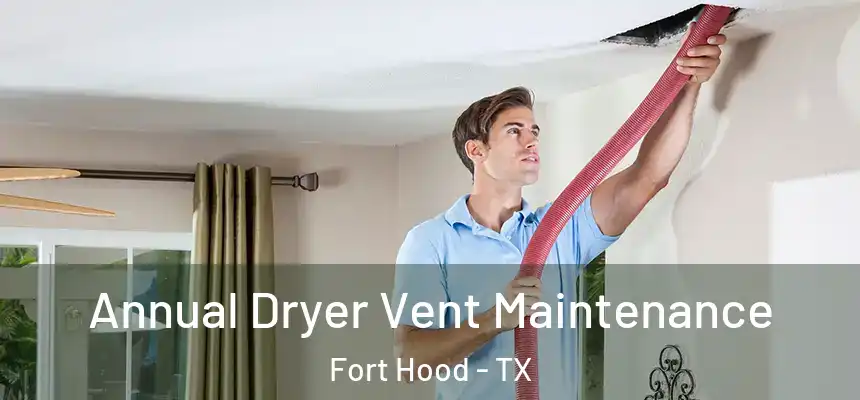  Annual Dryer Vent Maintenance Fort Hood - TX