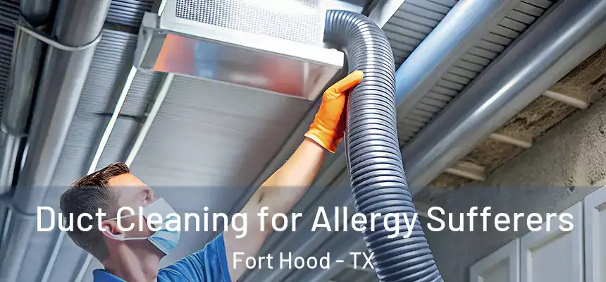  Duct Cleaning for Allergy Sufferers Fort Hood - TX