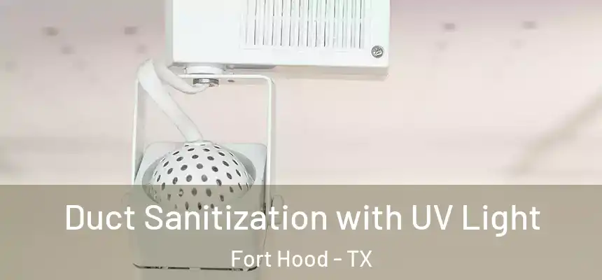  Duct Sanitization with UV Light Fort Hood - TX