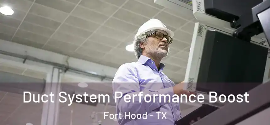  Duct System Performance Boost Fort Hood - TX