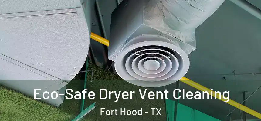  Eco-Safe Dryer Vent Cleaning Fort Hood - TX