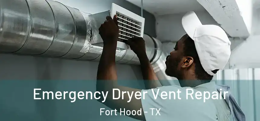 Emergency Dryer Vent Repair Fort Hood - TX