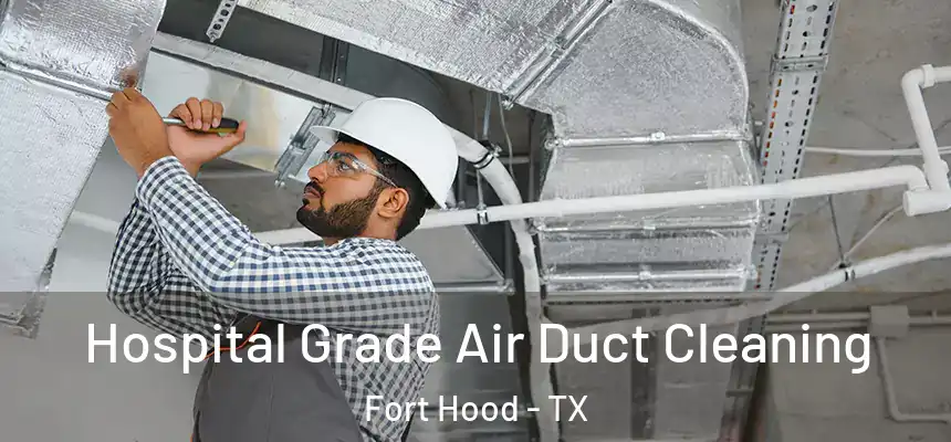  Hospital Grade Air Duct Cleaning Fort Hood - TX