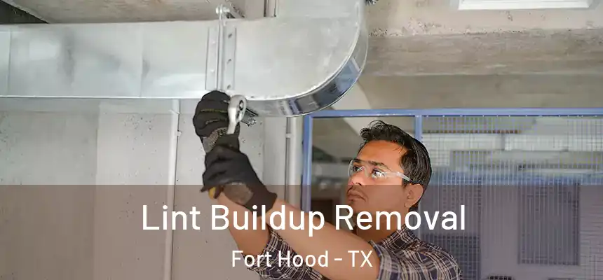  Lint Buildup Removal Fort Hood - TX