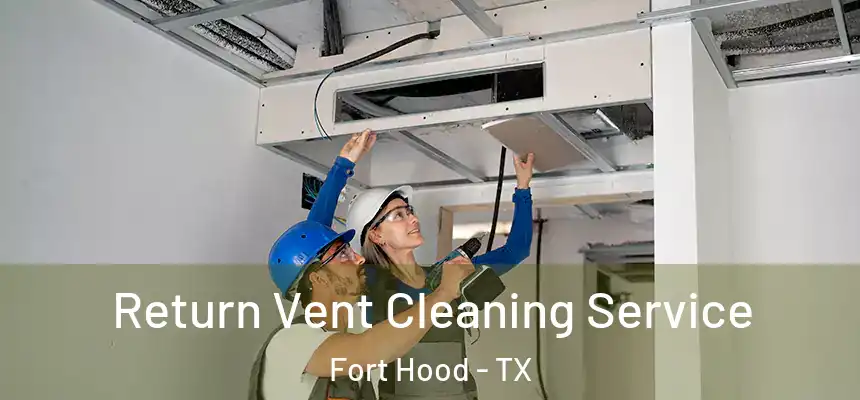  Return Vent Cleaning Service Fort Hood - TX