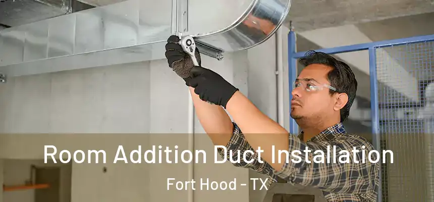  Room Addition Duct Installation Fort Hood - TX