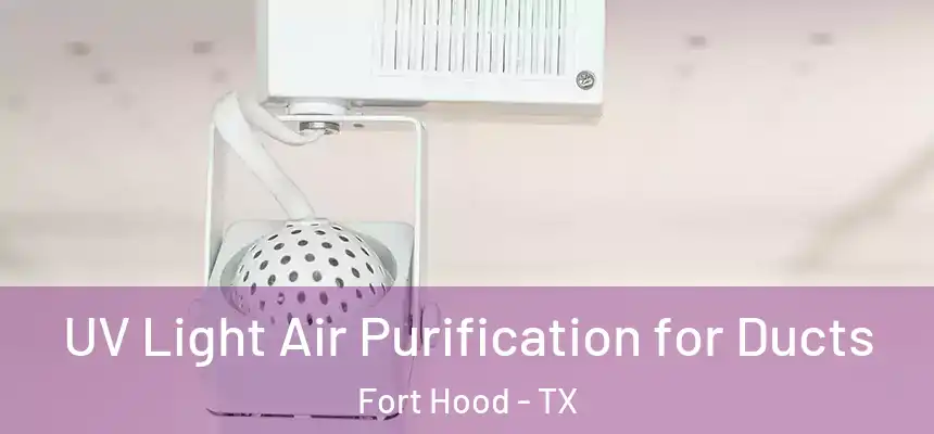  UV Light Air Purification for Ducts Fort Hood - TX