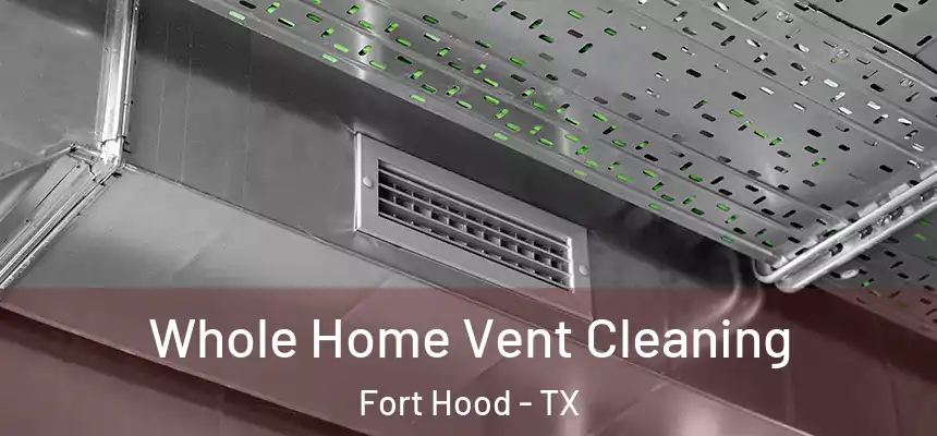  Whole Home Vent Cleaning Fort Hood - TX